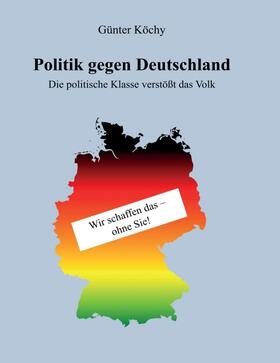 Köchy |  Politik gegen Deutschland | Buch |  Sack Fachmedien