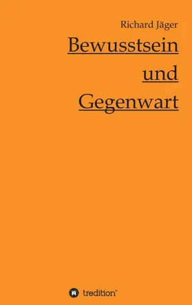 Jäger |  Bewusstsein und Gegenwart | Buch |  Sack Fachmedien