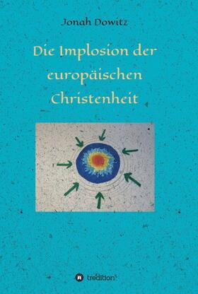 Dowitz |  Die Implosion der europäischen Christenheit | Buch |  Sack Fachmedien