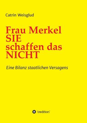 Weisglud |  Frau Merkel SIE schaffen das NICHT | Buch |  Sack Fachmedien
