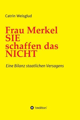 Weisglud |  Frau Merkel SIE schaffen das NICHT | Buch |  Sack Fachmedien