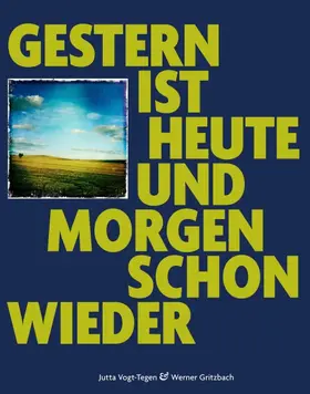 Vogt-Tegen |  Gestern ist heute und morgen schon wieder | Buch |  Sack Fachmedien