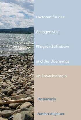 Raslan-Allgäuer |  Faktoren für das Gelingen von Pflegeverhältnissen und des Übergangs ins Erwachsensein | Buch |  Sack Fachmedien