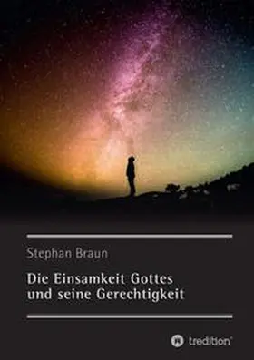 Braun |  Die Einsamkeit Gottes und seine Gerechtigkeit | Buch |  Sack Fachmedien