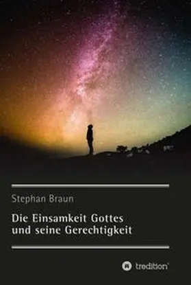 Braun |  Die Einsamkeit Gottes und seine Gerechtigkeit | Buch |  Sack Fachmedien