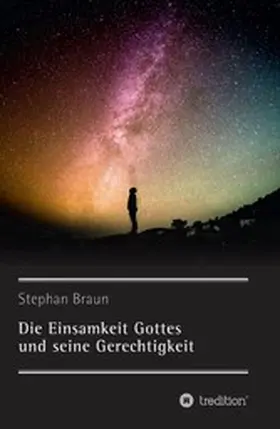 Braun |  Die Einsamkeit Gottes und seine Gerechtigkeit | eBook | Sack Fachmedien