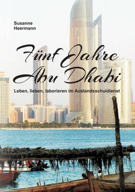 Heermann |  Fünf Jahre Abu Dhabi | Buch |  Sack Fachmedien