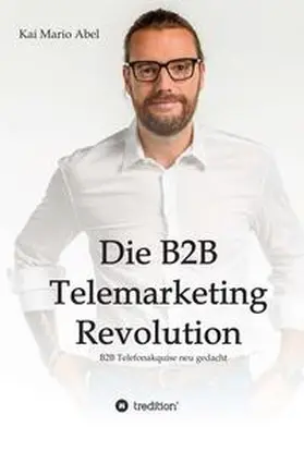 Abel |  Die B2B Telemarketing Revolution | Buch |  Sack Fachmedien