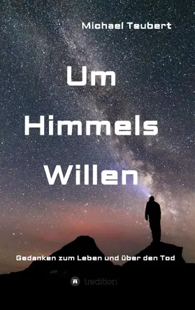 Teubert |  Um Himmels Willen | Buch |  Sack Fachmedien