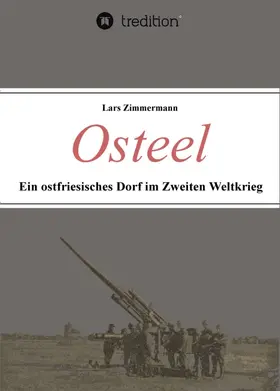 Zimmermann |  Osteel - Ein ostfriesisches Dorf im Zweiten Weltkrieg | Buch |  Sack Fachmedien