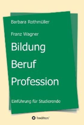 Rothmüller / Wagner |  Bildung - Beruf - Profession | eBook | Sack Fachmedien
