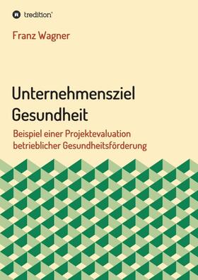 Wagner |  Unternehmensziel Gesundheit | Buch |  Sack Fachmedien