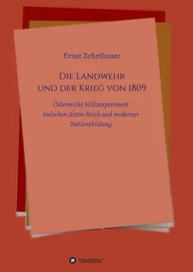 Zehetbauer |  Die Landwehr und der Krieg von 1809 | Buch |  Sack Fachmedien