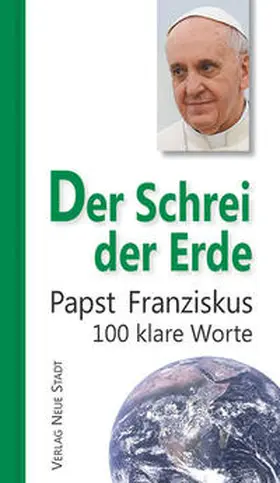 Papst Franziskus / Kropp |  Der Schrei der Erde | Buch |  Sack Fachmedien