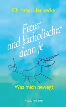 Hennecke |  Freier und katholischer denn je | Buch |  Sack Fachmedien