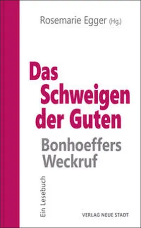 Egger |  Das Schweigen der Guten: Bonhoeffers Weckruf | Buch |  Sack Fachmedien