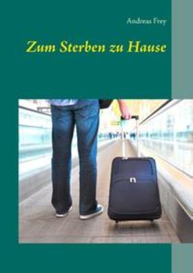 Frey |  Zum Sterben zu Hause | Buch |  Sack Fachmedien