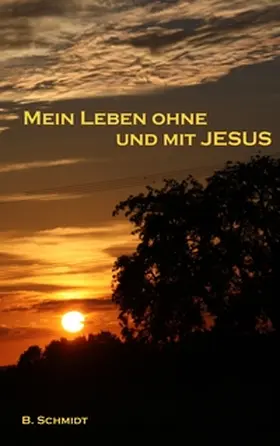 Schmidt |  Mein Leben ohne und mit Jesus | Buch |  Sack Fachmedien