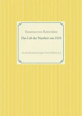 Rotterdam | Das Lob der Narrheit. Farbiges Faksimile der Ausgabe von 1515 mit den Randzeichnungen von Hans Holbein d. J. | Buch | 978-3-7347-4113-5 | sack.de