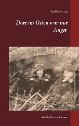 Beckmann | Dort im Osten war nur Angst | Buch | 978-3-7347-4554-6 | sack.de