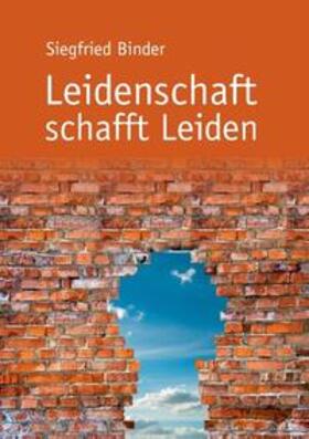 Binder |  Leidenschaft schafft Leiden | Buch |  Sack Fachmedien