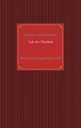 Rotterdam / Becker |  Lob der Narrheit. Reprint der seltenen Ausgabe Basel 1780 mit den Holzschnitten nach Hans Holbein d. J. | Buch |  Sack Fachmedien