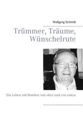 Schmidt | Trümmer, Träume, Wünschelrute | Buch | 978-3-7347-8005-9 | sack.de