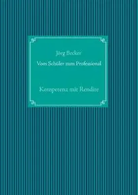 Becker |  Vom Schüler zum Professional | Buch |  Sack Fachmedien