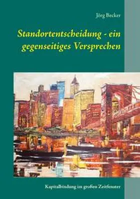 Becker |  Standortentscheidung - ein gegenseitiges Versprechen | Buch |  Sack Fachmedien