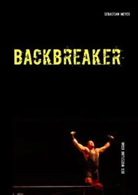 Meyer |  Backbreaker - Der Wrestling Krimi | Buch |  Sack Fachmedien