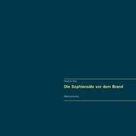 Glück |  Die Sophiensäle vor dem Brand. Vollständiger Reprint in Originalgröße. | Buch |  Sack Fachmedien