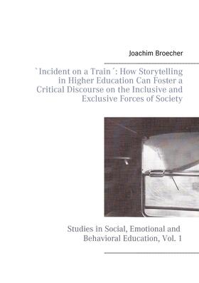 Broecher |  `Incident on a Train´: How Storytelling in Higher Education Can Foster a Critical Discourse on the Inclusive and Exclusive Forces of Society | eBook | Sack Fachmedien
