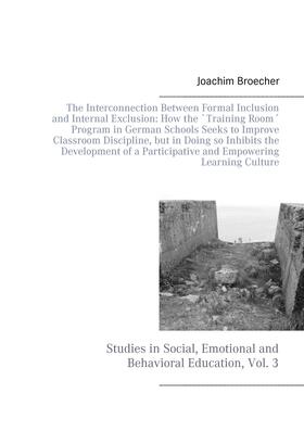 Broecher |  The Interconnection Between Formal Inclusion and Internal Exclusion: How the `Training Room´ Program in German Schools Seeks to Improve Classroom Discipline, but in Doing so Inhibits the Development of a Participative and Empowering Learning Culture | eBook | Sack Fachmedien