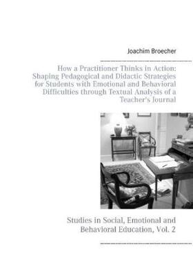 Broecher |  How a Practitioner Thinks in Action: Shaping Pedagogical and Didactic Strategies for Students with Emotional and Behavioral Difficulties through Textual Analysis of a Teacher's Journal | Buch |  Sack Fachmedien