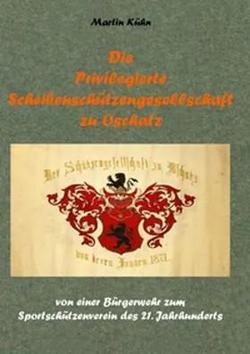 Kühn |  Die Privilegierte Scheibenschützengesellschaft zu Oschatz | Buch |  Sack Fachmedien