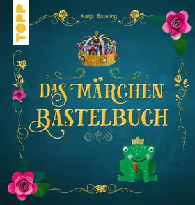 Enseling |  Das Märchen-Bastelbuch | eBook | Sack Fachmedien