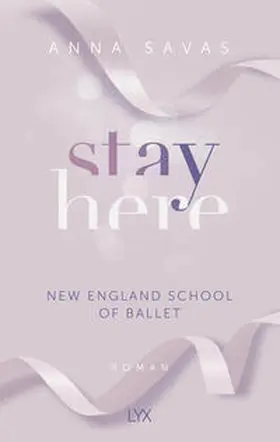 Savas | Stay Here - New England School of Ballet | Buch | 978-3-7363-1926-4 | sack.de