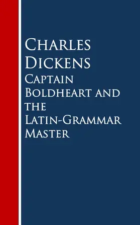 Dickens |  Captain Boldheart and the Latin-Grammar Master | eBook | Sack Fachmedien