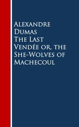 Dumas |  The Last Vendee or, the She-Wolves of Machecoul | eBook | Sack Fachmedien