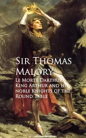 Malory |  Le Morte Darthur: King Arthur and his noble Knights of the Round Table | eBook | Sack Fachmedien