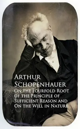 Schopenhauer |  On the Fourfold Root of the Principle of Sufficien and On the Will in Nature | eBook | Sack Fachmedien