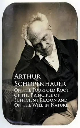 Schopenhauer |  On the Fourfold Root of the Principle of Suffici and On the Will in Nature | eBook | Sack Fachmedien