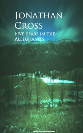 Cross |  Five Years in the Alleghanies | eBook | Sack Fachmedien