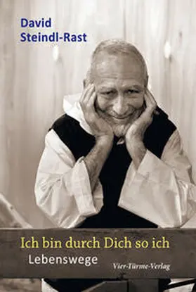 Steindl-Rast |  Ich bin durch Dich so ich - Lebenswege | Buch |  Sack Fachmedien