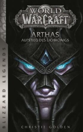 Golden |  World of Warcraft: Arthas - Aufstieg des Lichkönigs - Roman zum Game | eBook | Sack Fachmedien