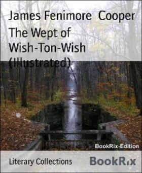 Fenimore Cooper |  The Wept of Wish-Ton-Wish (Illustrated) | eBook | Sack Fachmedien