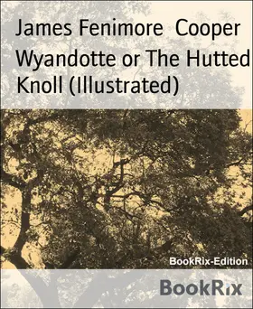 Cooper |  Wyandotte or The Hutted Knoll (Illustrated) | eBook | Sack Fachmedien