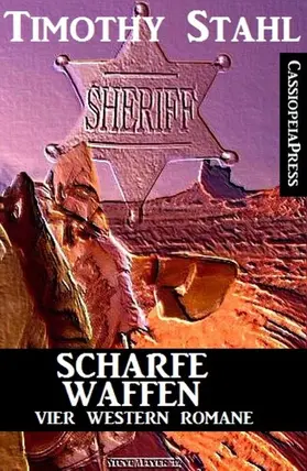 Stahl |  Scharfe Waffen: Vier Western Romane | eBook | Sack Fachmedien