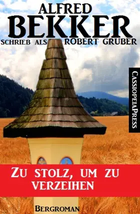 Bekker / Gruber |  Alfred Bekker schrieb als Robert Gruber: Zu stolz, um zu verzeihen | eBook | Sack Fachmedien