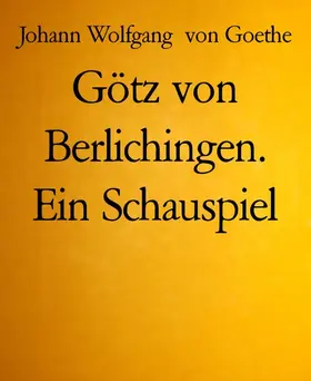 Wolfgang von Goethe |  Götz von Berlichingen. Ein Schauspiel | eBook | Sack Fachmedien